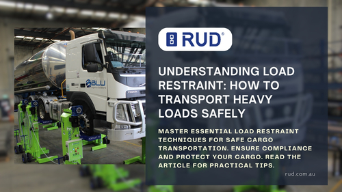 Understanding Load Restraint: How to Transport Heavy Loads Safely